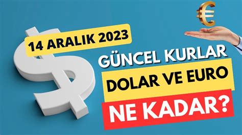 14 Aralık 2023 Dolar ve Euro ne kadar oldu Güncel Döviz Kurları YENİ