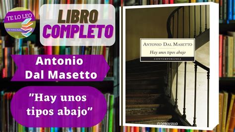 Antonio Dal Masetto Hay Unos Tipos Abajo Audiolibro Completo Le Do