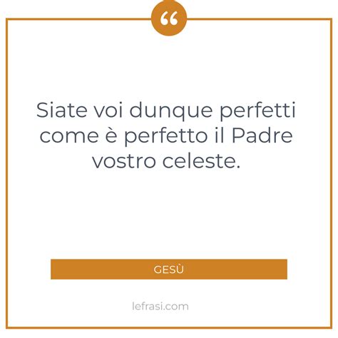 Siate Voi Dunque Perfetti Come Perfetto Il Padre Vostro