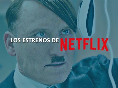 Mira Qué Pasaría Si Hitler Viviera En Los Estrenos De Netflix Dinero