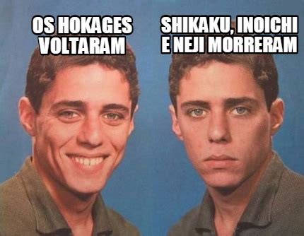 Meme Creator Funny Os Hokages Voltaram Shikaku Inoichi E Neji