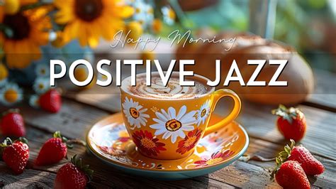 Morning Jazz Positive Energy With Jazz Relaxing Music Happy Bossa