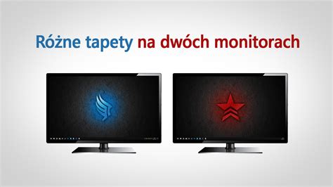 Jak Ustawi R Ne Tapety Na Dw Ch Monitorach W Windows