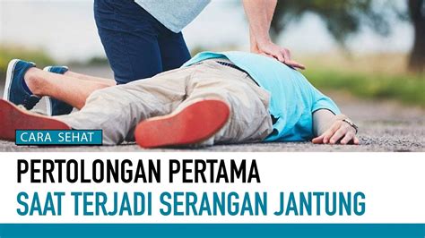 Pertolongan Pertama Saat Serangan Jantung Cara Sehat Youtube