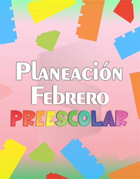 Planeación【 Semanal 】febrero Preescolar 2023 Por Proyecto