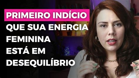 PRIMEIRO INDÍCIO QUE SUA ENERGIA FEMININA ESTÁ EM DESEQUILÍBRIO