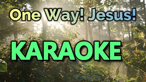 One Way Jesus Karaoke One Way Jesus Karaoke With Lyrics Hillsong