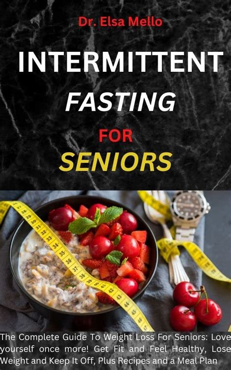 Intermittent Fasting For Seniors The Complete Guide To Weight Loss For Seniors Love Yourself