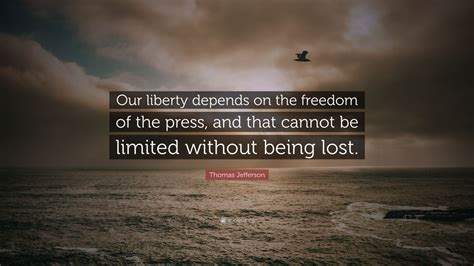 Thomas Jefferson Quote “our Liberty Depends On The Freedom Of The Press And That Cannot Be