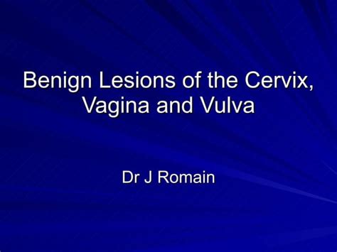 Benign Lesions Of The Cervix Vagina And Vulva Ppt