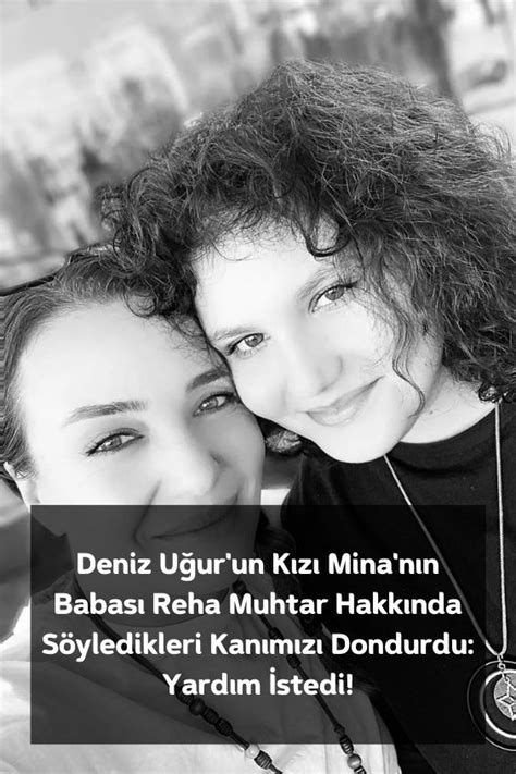 Deniz Uğur un Kızı Mina nın Babası Reha Muhtar Hakkında Söyledikleri