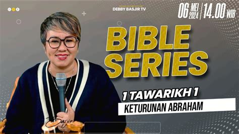 Bible Series Mei Tawarikh Keturunan Abraham Ps Debby Basjir