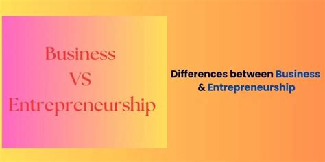 What Are The Key Differences Between Entrepreneurship And Business