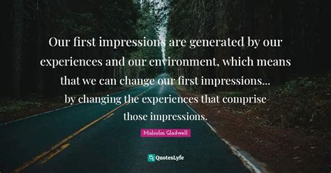 Our First Impressions Are Generated By Our Experiences And Our Environ