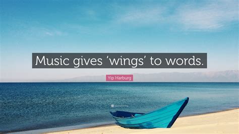 Yip Harburg Quote Music Gives Wings To Words