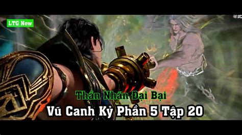 Tập 20 Vũ Canh Kỷ Phần 5 Tập 20 Thuyết Minh Nội Dung Thần Nhãn Đại