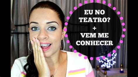 EU NO TEATRO VEM ME CONHECER YouTube