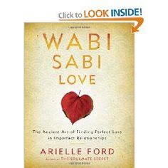 Wabi Sabi Love The Ancient Art Of Finding Perfect Love In Imperfect