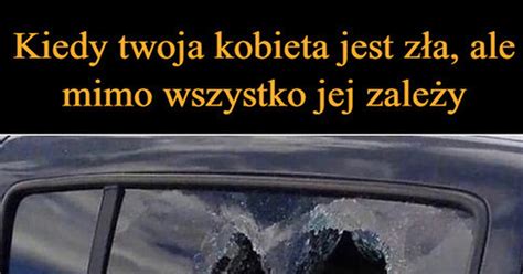 Kiedy twoja kobieta jest zła ale mimo wszystko jej zależy