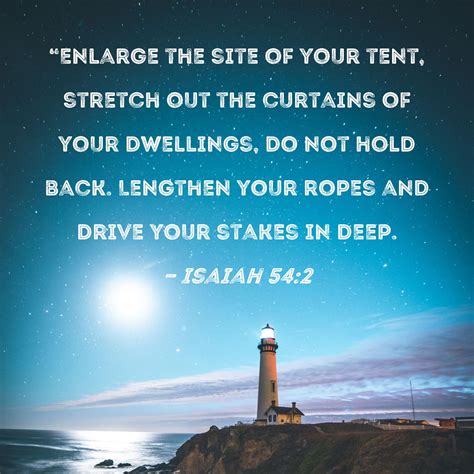 Isaiah 54 2 Enlarge The Site Of Your Tent Stretch Out The Curtains Of Your Dwellings Do Not