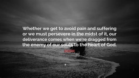 Beth Moore Quote Whether We Get To Avoid Pain And Suffering Or We