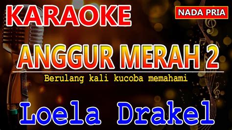 Anggur Merah Loela Drakel Karaoke Hd Karaoke Nada Pria Youtube