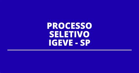 Igeve De Sorocaba Sp Abre Processo Seletivo Mais De Vagas