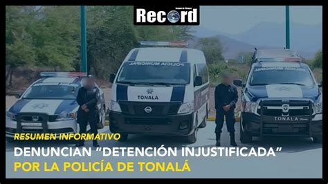 Denuncian Detenci N Injustificada Por La Polic A De Tonal Resumen