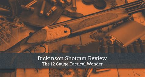 Dickinson Shotgun Review: The 12 Gauge Tactical Wonder