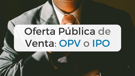 OPV o IPO Qué es Claves imprescindibles a conocer