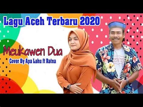 LAGU ACEH TERBARU 2020 MEUKAWEN DUA Cover APA LAHU Ft RATNA YouTube