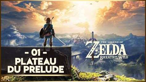 ZELDA BREATH OF THE WILD 01 LE PLATEAU DU PRÉLUDE YouTube