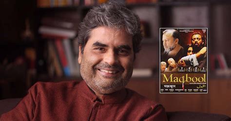 Vishal Bhardwaj Quips Maqbool Was Rejected By Everyone In The Industry