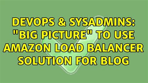 Devops Sysadmins Big Picture To Use Amazon Load Balancer Solution