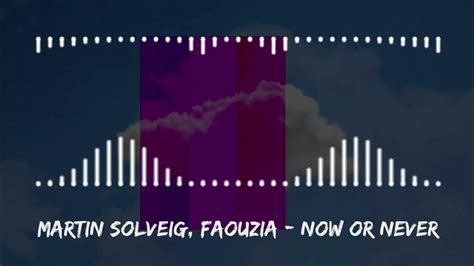 Martin Solveig Faouzia Now Or Never Youtube