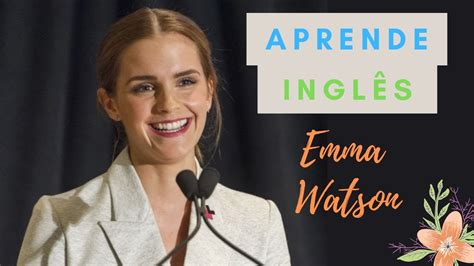 Aprenda Ingl S O Discurso De Emma Watson Nas Na Es Unidas Fale