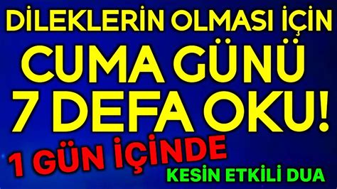 DİLEKLERİN OLMASI İÇİN CUMA GÜNÜ 7 DEFA OKU 1 gün içinde kesin etkili