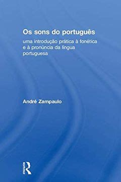 Estuda Os Sons Em Uma Língua - Libro OS Sons Do Português: Uma Introdução Prática À Fonética E À ...