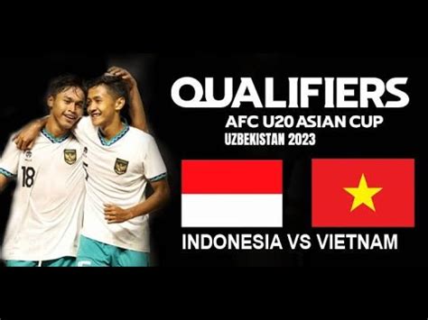 Live Timnas Indonesia U Vs Vietnam Final Group F Kualifikasi