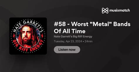 58 Worst Metal Bands Of All Time Transcript Nate Garretts Big