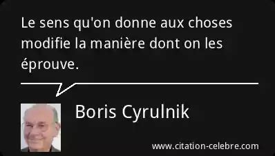 Citation Boris Cyrulnik Choses Le Sens Qu On Donne Aux Choses Modifie