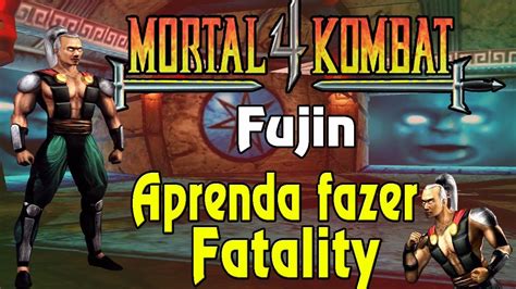 Como Fazer O Fatality No Mortal Kombat - Aprenda como fazer fatality do Fujin no Mortal Kombat 4 Ps1 - YouTube