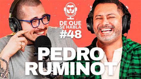 DE QUE SE HABLA 48 PEDRO RUMINOT ARMÉ MI VIDA EN TORNO A MIS HIJOS