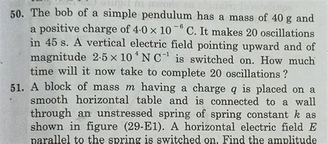 The Bob Of A Simple Pendulum Has A Mass Of G And A Positive Charge