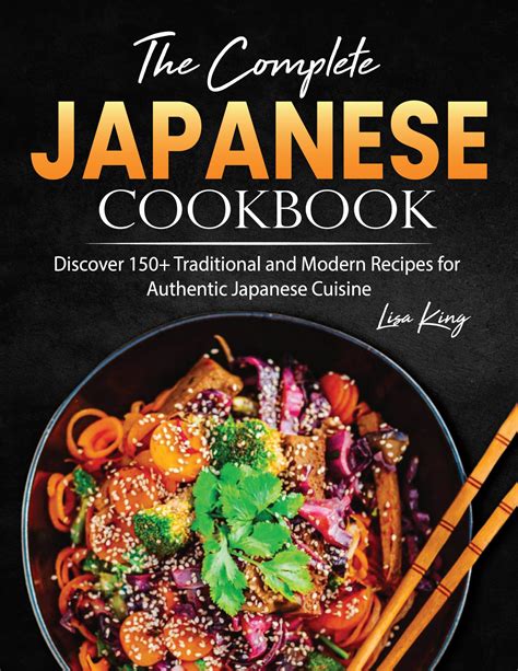 The Complete Japanese Cookbook Discover 150 Traditional And Modern