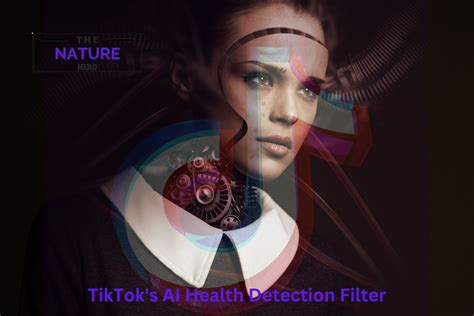 Tiktoks Ai Health Detection Filter Whats The Hype The Nature Hero