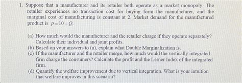 Solved Suppose That A Manufacturer And Its Retailer Both Chegg