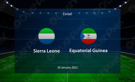 Sierra Leone Vs Equatorial Guinea Football Scoreboard Broadcast Graphic