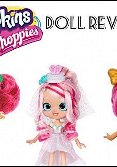 Review Shopkins Shoppies Doll Reviews Where To Watch Every Episode