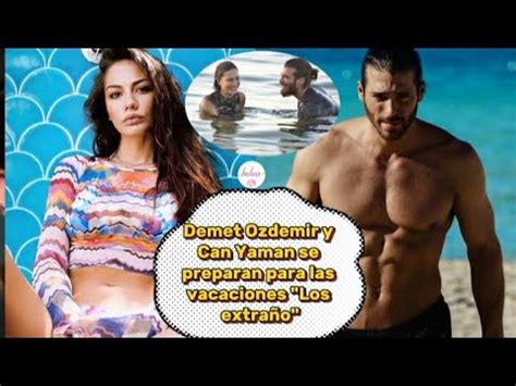 Demet Ozdemir y Can Yaman se preparan para las vacaciones Los extraño